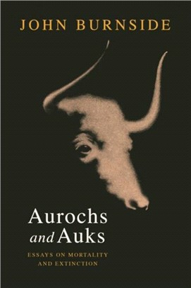 Aurochs and Auks：Essays on mortality and extinction
