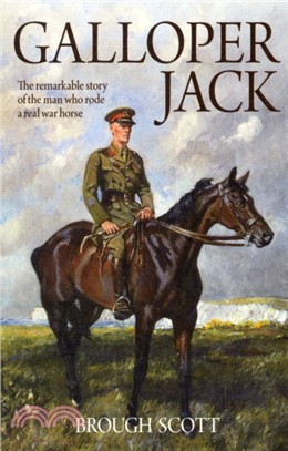 Galloper Jack：The Remarkable Story of the Man Who Rode a Real War Horse