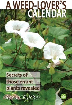 A Weed-Lover's Calendar：Secrets of those errant plants revealed