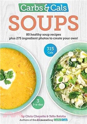 Carbs & Cals Soups：80 Healthy Soup Recipes & 275 Photos of Ingredients to Create Your Own!