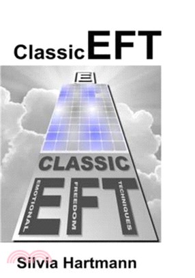 Classic EFT Tapping Collection：Comprehensive Guide to Emotional Freedom Techniques Including Easy EFT, Adventures in EFT, the Advanced Patterns of EFT and EFT & NLP
