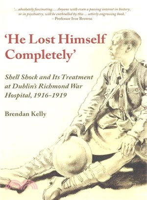 He Lost Himself Completely ― Shell Shock and Its Treatment at Dublin's Richmond War Hospital 1916-1919
