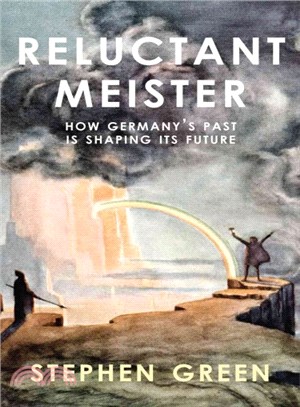 Reluctant Meister ― How Germany's Past Is Shaping Its Future