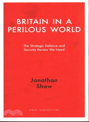Britain in a Perilous World ― The Strategic Defence and Security Review We Need