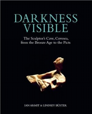 Darkness Visible：The Sculptor's Cave, Covesea, from the Bronze Age to the Picts