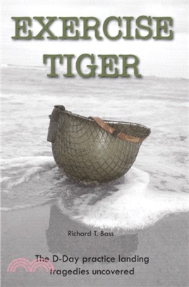 Exercise Tiger: The D-Day Practice Landing Tragedies Uncovered