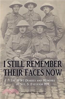 I Still Remember Their Faces Now：The WWI Diaries and Memoirs of Sgt. S. Eveleigh Mm