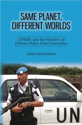 Same Planet, Different Worlds：UNMIK and the Ministry of Defence Police Chief Constables