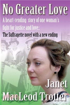 No Greater Love：A Heart-Rending Novel About One Woman's Fight for Justice and Love: A Special Edition of the Suffragette Novel with a New Ending