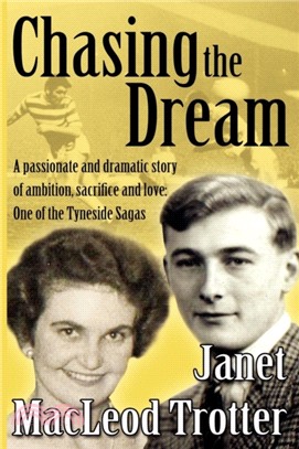 Chasing the Dream：A Passionate and Dramatic Story of Ambition, Sacrifice and Love: One of the Tyneside Sagas