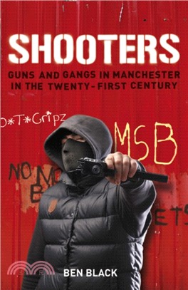 Shooters：Gang Warfare in Manchester in the Twenty-First Century
