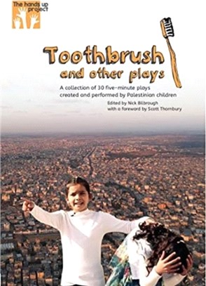 Toothbrush and other plays：A collection of 30 five-minute plays created and performed by Palestinian children