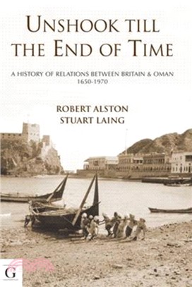 Unshook Till the End of Time：A History of Relations Between Britain & Oman 1650 - 1970