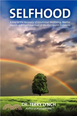 Selfhood：A Key to the Recovery of Emotional Wellbeing, Mental Health and the Prevention of Mental Health Problems or a Psychology Self Help Book for Effective Living and Handling Stress
