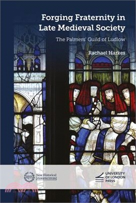 Forging Fraternity in Late Medieval Society: The Palmers' Guild of Ludlow