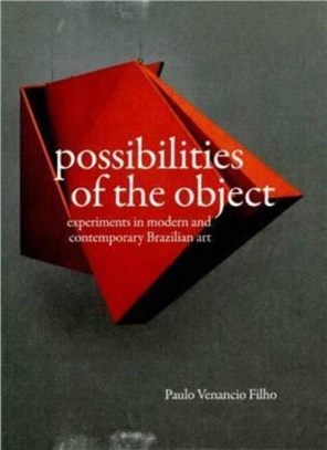 Possibilities of the Object - Experiments in Modern and Contemporary Brazilian Art