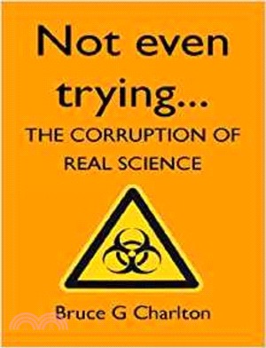 Not Even Trying: The Corruption of Real Science