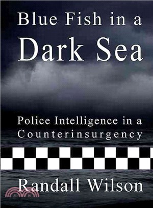 Blue Fish in a Dark Sea ― Police Intelligence in a Counterinsurgency