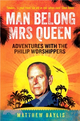 Man Belong Mrs Queen：My South Sea Adventures with the Philip Worshippers