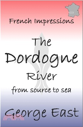 French Impressions: The Dordogne River：From Source to Sea