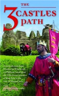 The 3 Castles Path：A Footpath Route from Windsor to Winchester,via Odiham, Based Upon the 13th Century Journeys of King John at the Time of Magna Carta