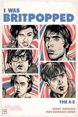 I Was Britpopped：The A-Z of Britpop