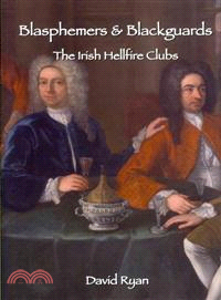 Blasphemers & Blackguards ─ The Irish Hellfire Clubs