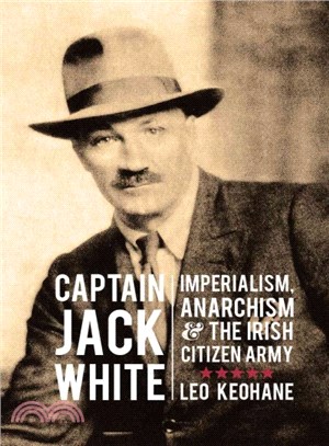 Captain Jack White ― Imperialism, Anarchism and the Irish Citizen Army