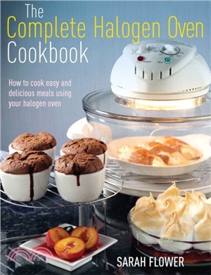 The Complete Halogen Oven Cookbook：How to Cook Easy and Delicious Meals Using Your Halogen Oven