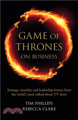 Game of Thrones on Business：Strategy, morality and leadership lessons from the world's most talked about TV show
