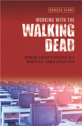 Working With The Walking Dead：Winning career strategies in a workplace zombie apocalypse