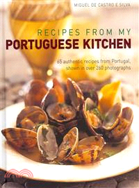 Recipes from My Portuguese Kitchen ─ 65 Authentic Recipes from Portugal, Shown in over 260 Photographs