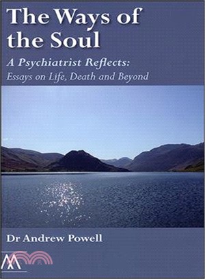 The Ways of the Soul ─ A Psychiatrist Reflects, Essays on Life, Death and Beyond