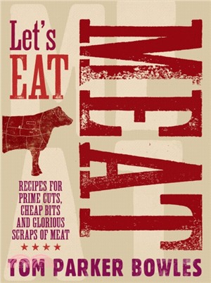 Let's Eat Meat：Recipes for prime cuts, cheap bits and glorious scraps of meat