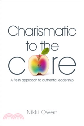 Charismatic to the Core：A Fresh Approach to Authentic Leadership