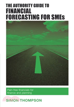 The Authority Guide to Financial Forecasting for SMEs：Pain-free financials for finance and planning