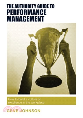 The Authority Guide to Performance Management：How to build a culture of excellence in the workplace