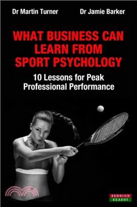 What Business Can Learn from Sport Psychology：Ten Lessons for Peak Professional Performance