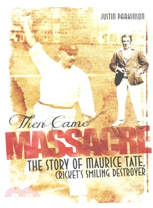 Then Came Massacre ― The Extraordinary Story of England's Maurice Tate