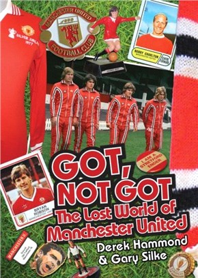 Got, Not Got: Manchester United：The Lost World of Manchester United