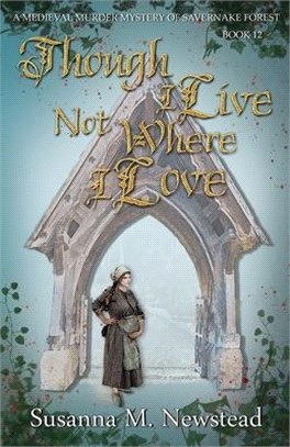 Though I Live Not Where I Love: The Savernake Novels Book 12