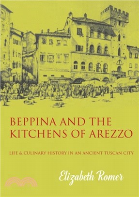 Beppina and the Kitchens of Arezzo：Life and Culinary History in an Ancient Tuscan City