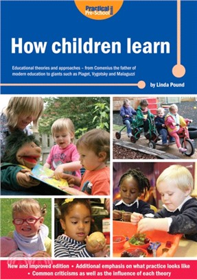 How Children Learn：Educational Theories and Approaches - from Comenius the Father of Modern Education to Giants Such as Piaget, Vygotsky and Malaguzzi