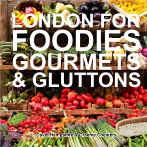 London for Foodies, Gourmets & Gluttons