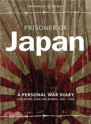 Prisoner of Japan ― A Personal War Diary Singapore, Siam and Burma 1941-1945