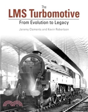 The LMS Turbomotive：From Evolution to Legacy