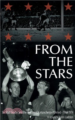 From the Stars：Sir Matt Busby & the Decline of Manchester United - 1968-1974