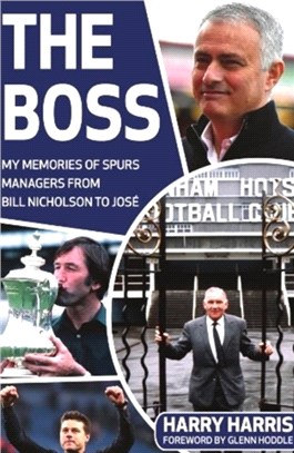 The Boss：My Memories of Spurs Managers From Bill Nicholson to Jose Mourinho