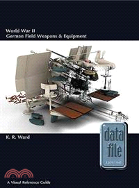 World War II German Field Weapons and Equipment ─ A Visual Reference Guide