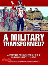A Military Transformed? ― Adaption and Innovation in the British Military, 1792-1945